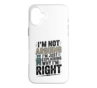 I'm Not Arguing I'm Just Expliing Why I'm Right Coque pour iPhone 16 Plus