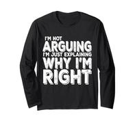I'm Not Arguing I'm Just Expliing Why I'm Right - Drôle Manche Longue