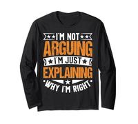 I'm Not Arguing I'm Just Expliing Why I'm Right Funny Manche Longue