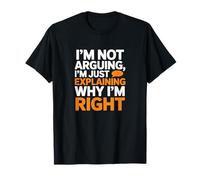 I'm Not Arguing, I'm Just Expliing Why I'm Right Funny S T-Shirt
