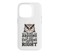I'm Not Arguing I'm Just Expliing Why I'm Right Owl Coque pour iPhone 14 Pro