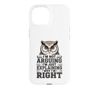 I'm Not Arguing I'm Just Expliing Why I'm Right Owl Coque pour iPhone 15
