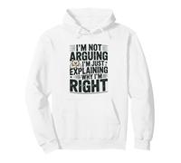 I'm Not Arguing I'm Just Expliing Why I'm Right Sweat à Capuche