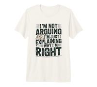 I'm Not Arguing I'm Just Expliing Why I'm Right T-Shirt Haut de Gamme