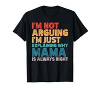 I'm Not Arguing I'm Just Expliing Why Mama is Always Right T-Shirt
