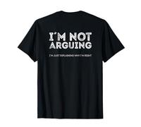 I'm Not Arguing Just Exaining Why I m Right T-Shirt