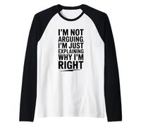 I'm Not Arguing Just Exaining Why I'm Right Funny Manche Raglan