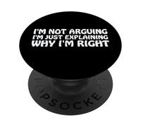 I'm Not Arguing Just Exaining Why I'm Right Funny Saying PopSockets PopGrip Adhésif