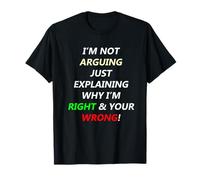 I'm Not Arguing Just Exaining Why I'm Right Humour Funny T-Shirt
