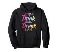 Im Not As Think As You Drunk I Am Shirt Mens Womens Drinking Sweat à Capuche