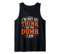 I'm Not As Think As You Dumb I Am Jeu de Mots confus Débardeur