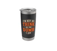 I'm Not As Think As You Dumb I Am Jeu de mots confus Gobelet isotherme en acier inoxydable double paroi