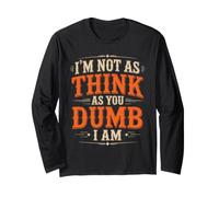 I'm Not As Think As You Dumb I Am Jeu de Mots confus Manche Longue