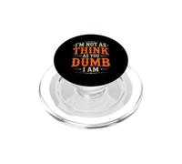 I'm Not As Think As You Dumb I Am Jeu de Mots confus PopSockets PopGrip pour MagSafe