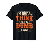 I'm Not As Think As You Dumb I Am Jeu de Mots confus T-Shirt