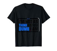 I'm Not As Think As You Dumb I Am Jeu de Mots confus - T-Shirt