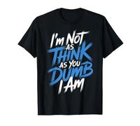 I'm Not As Think As You Dumb I Am Jeu de Mots confus |- T-Shirt