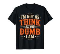 I'm Not As Think As You Dumb I Am Jeu de Mots confus T-Shirt Graphique avec Valeur