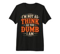 I'm Not As Think As You Dumb I Am Jeu de Mots confus T-Shirt Haut de Gamme
