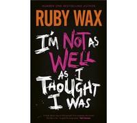 Im Not as Well as I Thought I Was - Ruby Wax - Penguin Books Ltd - Livre en Anglais - Hardback Ruby WaxRuby Wax (Auteur)