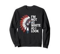 I'm Not As White As I Look Indian Day Pride Amérindien Sweatshirt