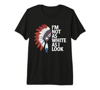 I'm Not As White As I Look Indian Day Pride Amérindien T-Shirt Haut de Gamme