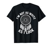 I'm Not As White As I Look Mois du Patrimoine amérindien T-Shirt