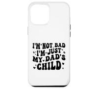 I'm Not Bad I'm Just My Dad's Child Funny Coque pour iPhone 12 Pro Max