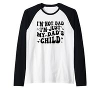 I'm Not Bad I'm Just My Dad's Child Funny Manche Raglan