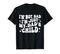I'm Not Bad I'm Just My Dad's Child Funny T-Shirt