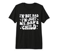 I'm Not Bad I'm Just My Dad's Child Funny T-Shirt Haut de Gamme