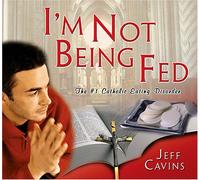 I'm Not Being Fed!: The #1 Catholic Eating Disorder