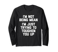 I'm Not Being Mean (I'm Just Trying to Toughen You Up) - Amusant Manche Longue