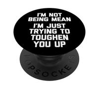 I'm Not Being Mean (I'm Just Trying to Toughen You Up) - Amusant PopSockets PopGrip Adhésif