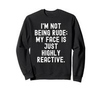im Not Being Rude My Face is Just Very Reactive Funny Sweatshirt