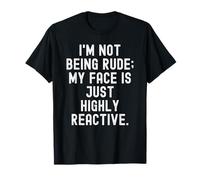im Not Being Rude My Face is Just Very Reactive Funny T-Shirt
