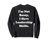 I'm Not Bossy I Have Leadership Skills Funny Saying Sweatshirt