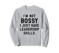 I'm Not Bossy I Just Have Leadership Skills I Citation drôle Sweatshirt
