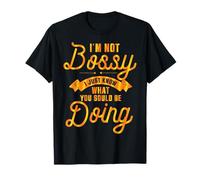 I'm Not Bossy I Just Know What You Should Be Doing Funny T-Shirt