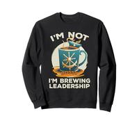 I'm Not Bossy I'm Brewing Leadership Sweatshirt