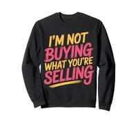 I'm Not Buying What You're Selling Ambiances sceptiques - Sweatshirt