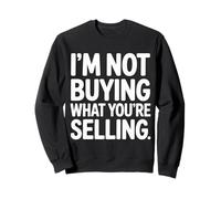 I'm Not Buying What You're Selling Skeptic Vibes - Sweatshirt
