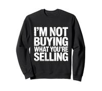 I'm Not Buying What You're Selling Skeptic Vibes - Sweatshirt