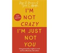 I'm Not Crazy, I'm Just Not You: The Real Meaning of the 16 Personality Types