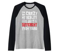 I'm Not Crazy My Reality Is Just Different From Yours Slogan Manche Raglan
