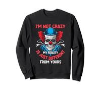 I'm Not Crazy My Reality is Just Different from Yours Slogan Sweatshirt