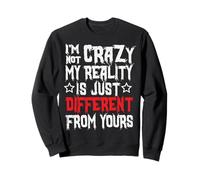 I'm Not Crazy My Reality Is Just Different From Yours Slogan Sweatshirt