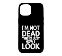 I'm Not Dead This is Just How I Look Expression du Visage |- Coque pour iPhone 15