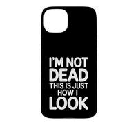 I'm Not Dead This is Just How I Look Expression du Visage |- Coque pour iPhone 15 Plus