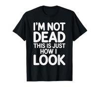 I'm Not Dead This is Just How I Look Expression du Visage |- T-Shirt